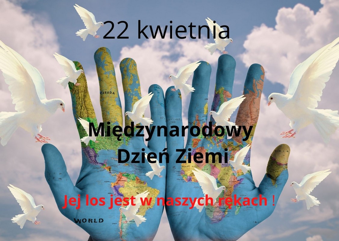 plakat wykonany w programie komputerowym przedstawiający dwie duże niebieskie dłonie z narysowanymi na nich kontynentami. Hasło: Światowy Dzień Ziemi 22 kwietnia